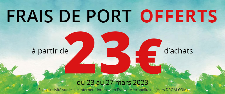 Frais de Port Offerts dès 23€ d'achats